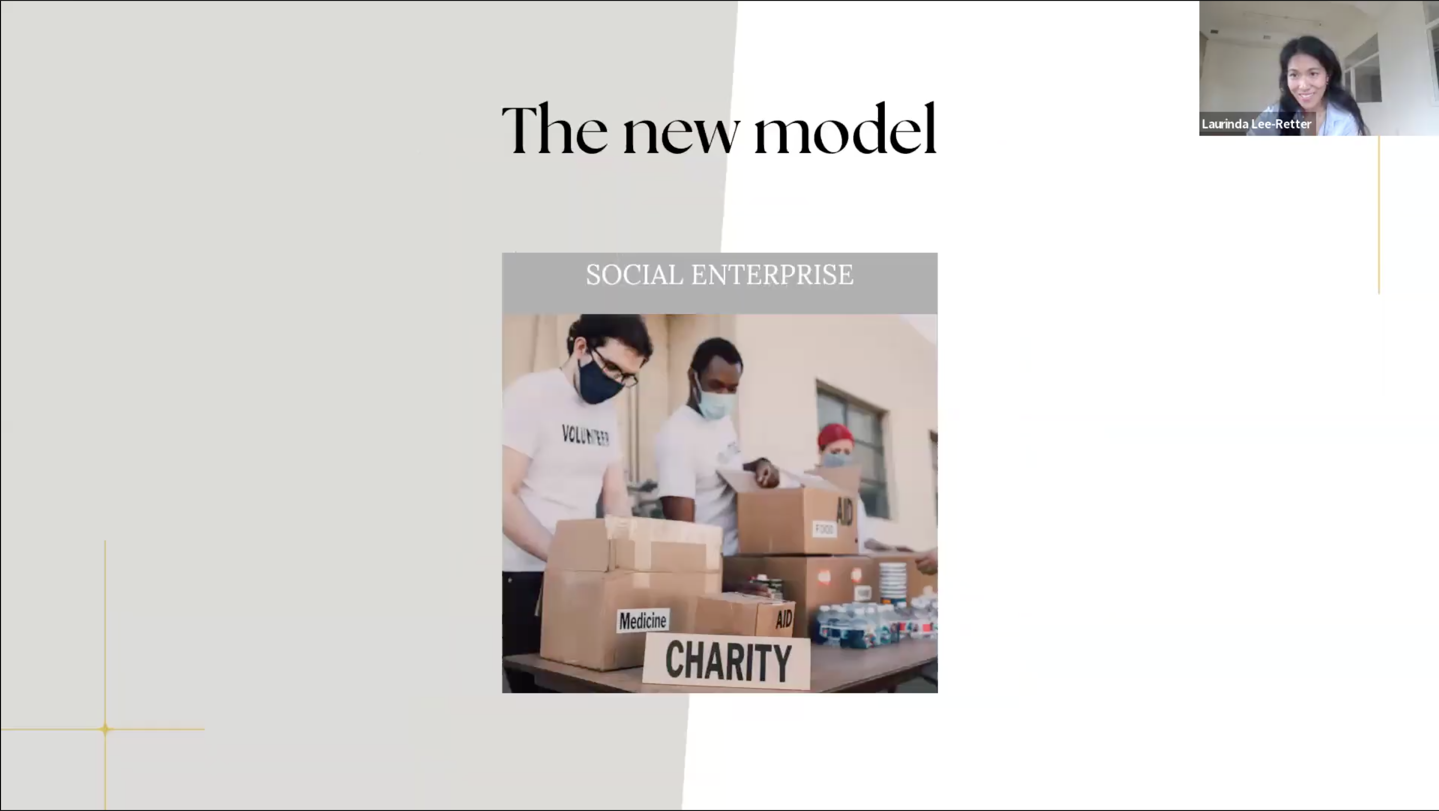 A zoom screenshot shows the speaker, Laurinda Lee-Retter in the upper right corner, smiling at the camera. The rest of the screen features her slide deck, which is on a screen that says, "The new model. Social Enterprise" with a picture of a charity organization packing boxes on a neutral coloured background.